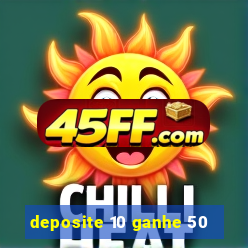 deposite 10 ganhe 50